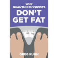 Why Quantum Physicists Don't Get Fat: Inject Your Diet With Rocket Fuel