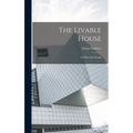 The Livable House: Its Plan And Design