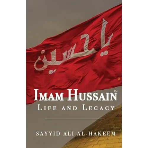 Imam Hussain: Life and Legacy