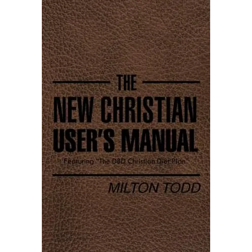 The New Christian User's Manual: Featuring "The DBD Christian Diet Plan"