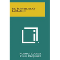 Dr. Schweitzer of Lambarene