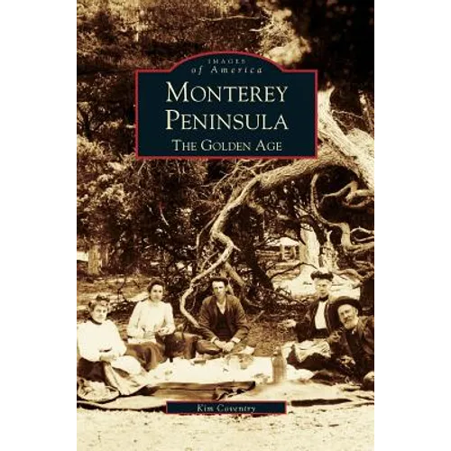 Monterey Peninsula: The Golden Age