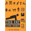 The Fat Loss Habit: Creating Routines that Make Willpower and Fat Loss Automatic