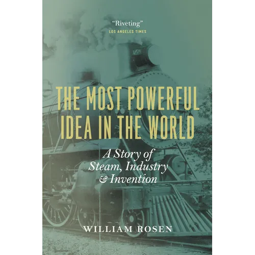 The Most Powerful Idea in the World: A Story of Steam, Industry, and Invention