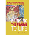Bringing the Psalms to Life: How to Understand and Use the Book of Psalms