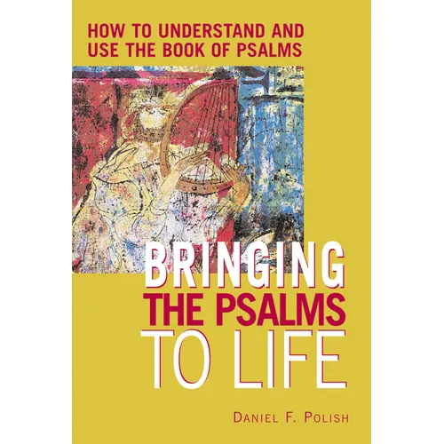 Bringing the Psalms to Life: How to Understand and Use the Book of Psalms