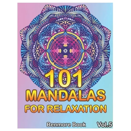 101 Mandalas For Relaxation: Big Mandala Coloring Book for Adults 101 Images Stress Management Coloring Book For Relaxation, Meditation, Happiness