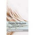 Death by Gluten: How Undiagnosed Celiac Almost Cost Me My Life