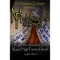 Melchizedek and the Passover Lamb: The Yahushaic Covenant Volume iii