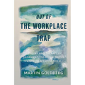Out of The Workplace Trap: A Theory and Therapy of Organizations Based on the Work of Wilhelm Reich