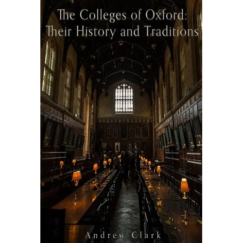 The Colleges of Oxford: Their History and Traditions