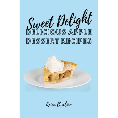 Sweet Delights: Delicious Apple Dessert Recipes
