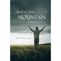 Speak to Your Mountain: Be Thou Removed