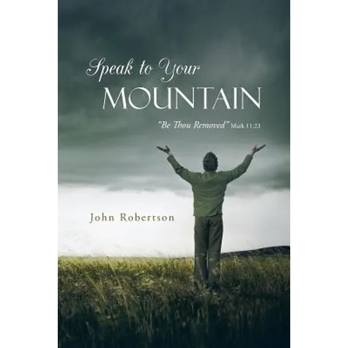 Speak to Your Mountain: Be Thou Removed