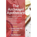 The Archangel Apothecary: Incense, Oils, Herbs, Potions, & Prayers for Everyday Life
