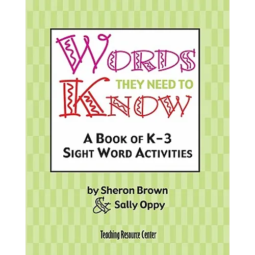 Words They Need To Know: A Book Of K-3 Sight Word Activities