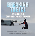 Breaking the Ice: Antarctica, climate change and me: Foreword by Professor Emily Shuckburgh