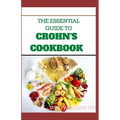 The Essential Guide to Crohn's Cookbook: All Essentials You Need To Know About Crohn's Diet And Meal Plans