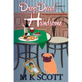 The Painted Lady Inn Mysteries: Drop Dead Handsome: A cozy Mystery with Recipes