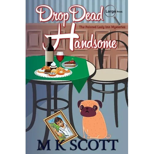 The Painted Lady Inn Mysteries: Drop Dead Handsome: A cozy Mystery with Recipes