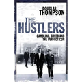 The Hustlers: Gambling, Greed and the Perfect Con
