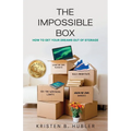The Impossible Box: How to Get Your Dreams Out of Storage