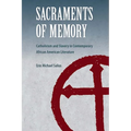 Sacraments of Memory: Catholicism and Slavery in Contemporary African American Literature