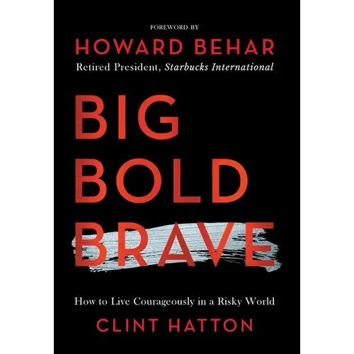 Big Bold Brave: How to Live Courageously in a Risky World