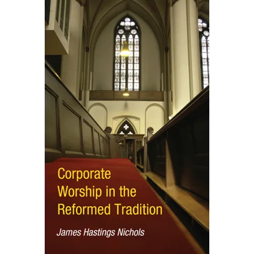 Corporate Worship in the Reformed Tradition