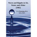 Waves and Ripples in Air, Water, and Æther (1902): A Course of Christmas Lectures Delivered at the Royal Institution of Great Britain