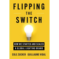 Flipping the Switch: How We Started and Scaled a Global Lighting Brand - Hardcover