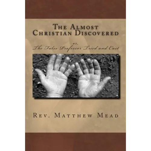 The Almost Christian Discovered: or, The False Professor Tried and Cast