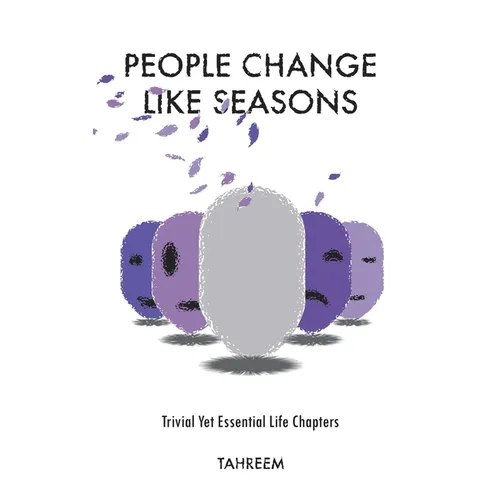 People Change Like Seasons: Trivial yet Essential Life Chapters