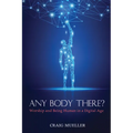Any Body There?: Worship and Being Human in a Digital Age