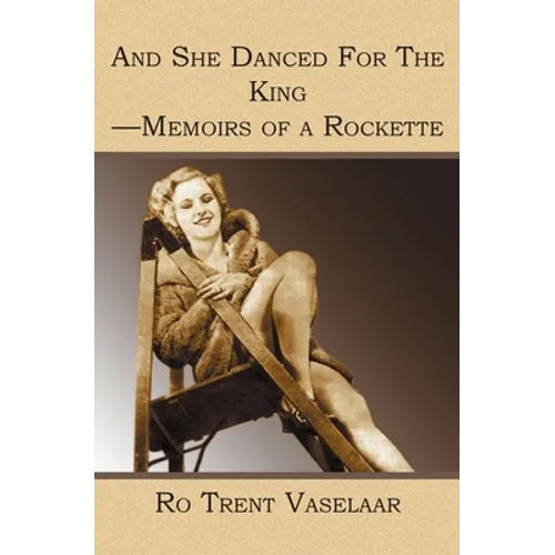 And She Danced For The King - Memoirs of a Rockette