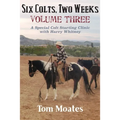 Six Colts, Two Weeks, Volume Three: A Special Colt Starting Clinic with Harry Whitney