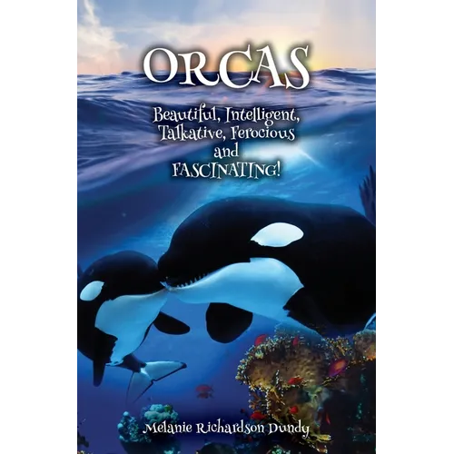 ORCAS - Beautiful, Intelligent, Talkative, Ferocious, Fascinating