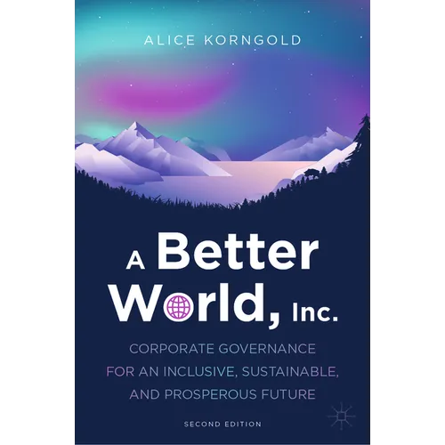 A Better World, Inc.: Corporate Governance for an Inclusive, Sustainable, and Prosperous Future