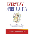 Everyday Spirituality: Discover a Life of Hope, Peace and Meaning