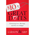 $10 Great Dates: Connecting Love, Marriage, and Fun on a Budget