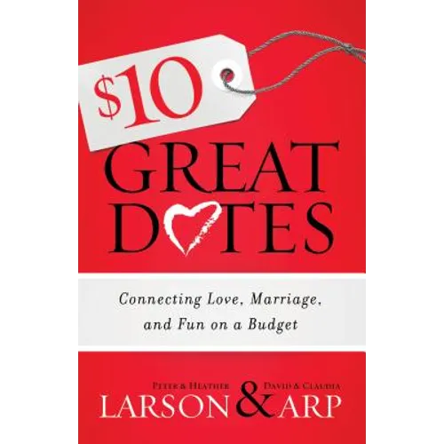 $10 Great Dates: Connecting Love, Marriage, and Fun on a Budget