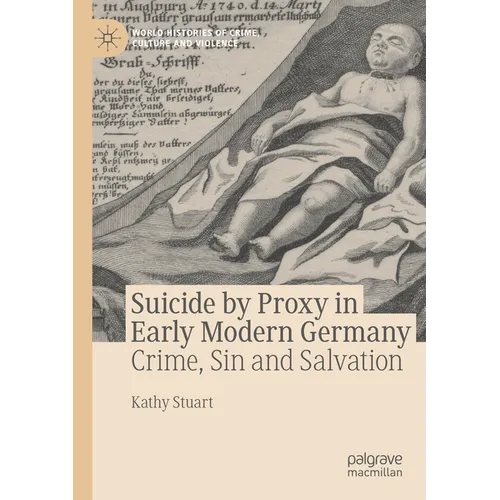 Suicide by Proxy in Early Modern Germany: Crime, Sin and Salvation
