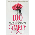 100 Ways to Love Darcy: A Pride and Prejudice Variation