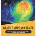 A Quick Guide on Weather Maps and Charts Identifying Pressure Systems and Fronts Grade 5 Children's Books on Weather