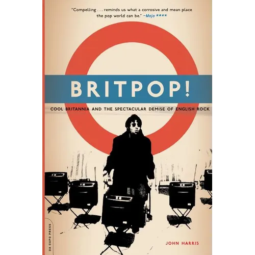 Britpop!: Cool Britannia and the Spectacular Demise of English Rock