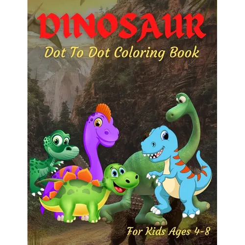 Dinosaur Dot To Dot Coloring Book For Kids Ages 4-8: Fun Connect the Dots Dinosaur Coloring Book for Kids, Great Gift for Boys & Girls