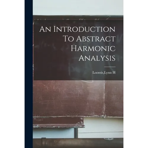 An Introduction To Abstract Harmonic Analysis