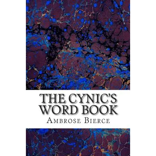 The Cynic's Word Book: (Ambrose Bierce Classics Collection)
