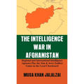 The Intelligence War in Afghanistan: Regional and International Intelligence Agencies Play the Tom & Jerry Endless Game on the Local Chessboard