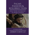 Palms, Passion, and Resurrection